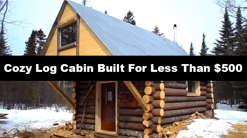 Cozy Log Cabin Built For Less Than 500 Off Grid World