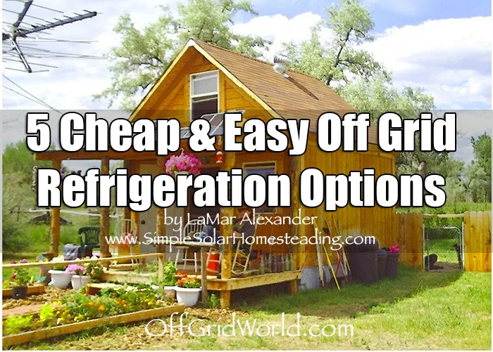5 Cheap & Easy Off Grid Refrigeration Options