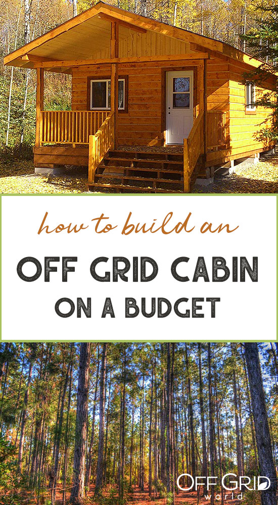 How To Build An Off Grid Cabin On A Budget Off Grid World