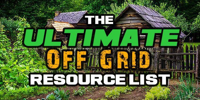 Off Grid Living The Ultimate List Of Off Grid Resources Off Grid World