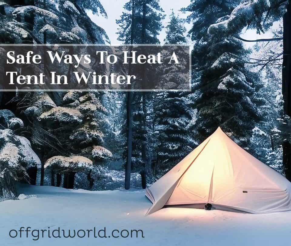 How to Heat a Tent 10 Safe Ways Off Grid World